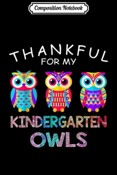 Paperback Composition Notebook: Thankful For My Kindergarten Owls Thanksgiving Teacher Gift Journal/Notebook Blank Lined Ruled 6x9 100 Pages Book