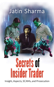 Paperback Secrets of Insider Trader: Insight, Aspects, SCAMs, and Prosecution Book