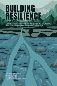 Building Resilience: Coordination Guidelines for Integrated Wash, Health, and Nutrition Programming in Crisis Settings
