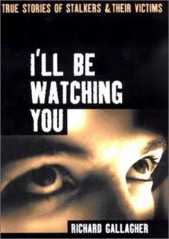 Hardcover I'll Be Watching You: True Stories of Stalkers and Their Victims Book