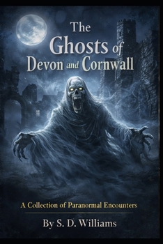 Paperback The Ghosts Of Devon and Cornwall: A Collection Of Paranormal Encounters Book