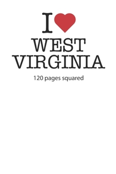 I love West Virginia: I love West Virginia composition notebook I love West Virginia diary I love West Virginia recipe book I love West Virginia ... journal 120 squared pages circa DIN A5