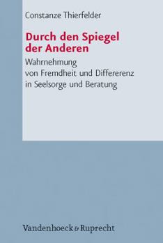 Paperback Durch Den Spiegel der Anderen: Wahrnehmung Von Fremdheit Und Differenz In Seelsorge Und Beratung [German] Book