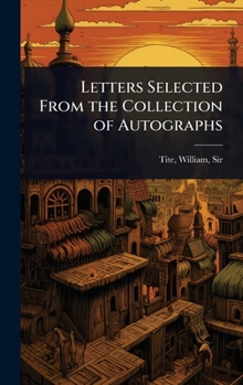 Letters Selected From the Collection of Autographs