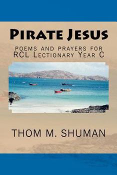 Paperback Pirate Jesus: Poems and Prayers for Rcl Lectionary Year C Book