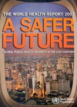 Paperback The World Health Report 2007: A Safer Future: Global Public Health Security in the 21st Century Book