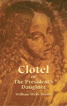Clotel: or, The President's Daughter