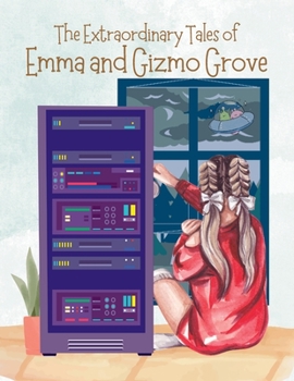 Paperback The Extraordinary Tales Of Emma And Gizmo Grove Book