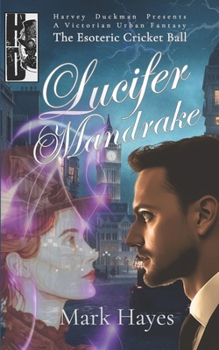 Paperback Lucifer Mandrake: The Esoteric Cricket Ball: Harvey Duckman Presents: A Victorian Urban Fantasy Book