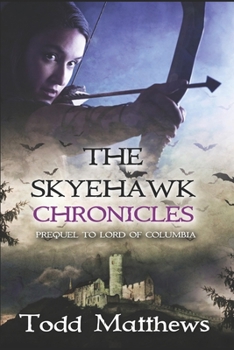 Paperback The Skyehawk Chronicles: 500-Year Prequel to Lord of Columbia Book