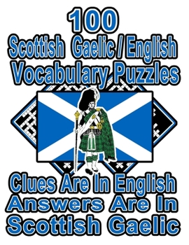 100 Scottish Gaelic/English Vocabulary Puzzles: Learn and Practice Scottish Gaelic By Doing FUN Puzzles!, 100 8.5 x 11 Crossword Puzzles With Clues In ... in Scottish Gaelic (On Target Puzzles)