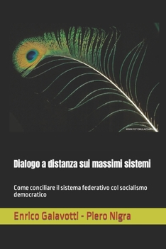 Paperback Dialogo a distanza sui massimi sistemi: Come conciliare il sistema federativo col socialismo democratico [Italian] Book