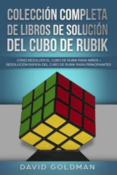 Paperback Colección Completa de Libros de Solución del Cubo de Rubik: Cómo Resolver el Cubo de Rubik para Niños + Resolución Rápida del Cubo de Rubik para Princ [Spanish] Book