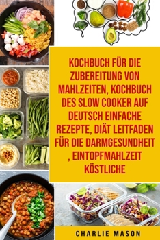 Paperback Kochbuch für die Zubereitung von Mahlzeiten & Kochbuch des Slow Cooker Auf Deutsch Einfache Rezepte & Diät Leitfaden für die Darmgesundheit & Eintopfm [German] Book