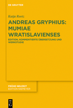 Hardcover Andreas Gryphius: Mumiae Wratislavienses: Edition, Kommentierte Übersetzung Und Werkstudie Mit Ausführlicher Wissensgeschichtlicher Einleitung [German] Book