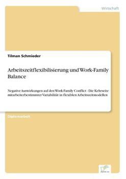 Paperback Arbeitszeitflexibilisierung und Work-Family Balance: Negative Auswirkungen auf den Work-Family Conflict - Die Kehrseite mitarbeiterbestimmter Variabil [German] Book