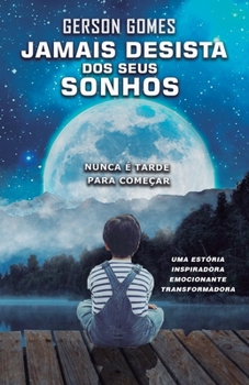Paperback Jamais Desista Dos Seus Sonhos: Nunca é tarde para começar [Portuguese] Book