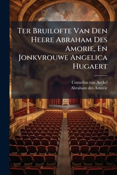Paperback Ter Bruilofte Van Den Heere Abraham Des Amorie, En Jonkvrouwe Angelica Hugaert Book