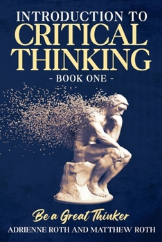 Paperback Be A Great Thinker: Book One - Introduction to Critical Thinking Book