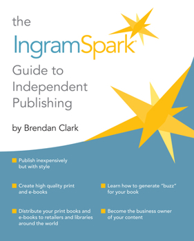 Paperback The Ingramspark Guide to Independent Publishing Book