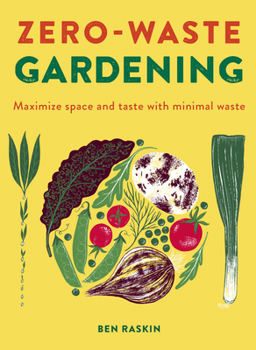 Hardcover Zero Waste Gardening: Maximize Space and Taste with Minimal Waste Book