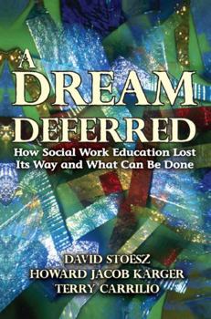 Hardcover A Dream Deferred: How Social Work Education Lost Its Way and What Can Be Done Book