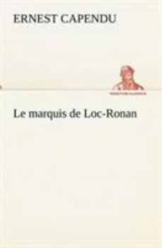 Paperback Le marquis de Loc-Ronan [French] Book