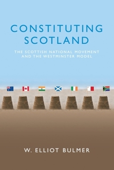Paperback Constituting Scotland: The Scottish National Movement and the Westminster Model Book