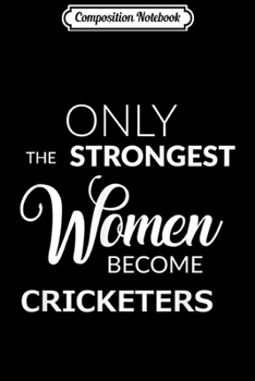 Paperback Composition Notebook: Cricket Gifts Only the Strongest Women Become Cricketers Journal/Notebook Blank Lined Ruled 6x9 100 Pages Book