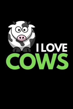 I Love Cows: Funny Cow Lover Notebook/Journal (6” X 9”)