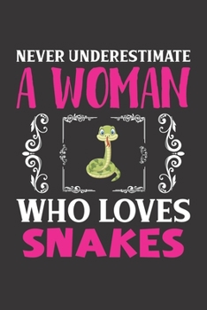 Paperback Never Underestimate A Woman Who Loves Snakes: Snakes Lovers Girl Women Gift Journal Lined Notebook 6x9 120 Pages Book