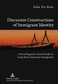 Hardcover Discursive Constructions of Immigrant Identity: A Sociolinguistic Trend Study on Long-Term American Immigrants Book