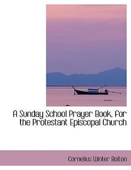 A Sunday School Prayer Book, for the Protestant Episcopal Church