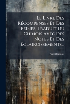 Paperback Le Livre Des Récompenses Et Des Peines, Traduit Du Chinois Avec Des Notes Et Des Éclaircissements... [French] Book
