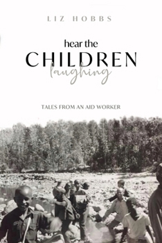 Hear the Children Laughing: Tales from an Aid Worker