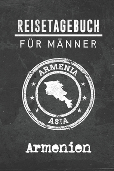 Reisetagebuch f�r M�nner Armenien: 6x9 Reise Journal I Notizbuch mit Checklisten zum Ausf�llen I Perfektes Geschenk f�r den Trip nach Armenien f�r jeden Reisenden