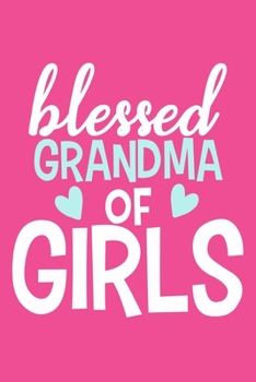 Blessed Grandma Of Girls: Blank Lined Notebook: Grandparent Gift Journal Keepsake 6x9 | 110 Blank  Pages | Plain White Paper | Soft Cover Book