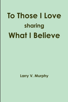 Paperback To Those I Love sharing What I Believe Book