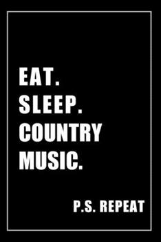 Paperback Journal For Country Music Lovers: Eat, Sleep, Country Music, Repeat - Blank Lined Notebook For Fans Book