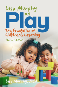 Lisa Murphy on Play, Third Edition: The Foundation of Children's Learning