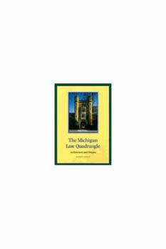 Hardcover The Michigan Law Quadrangle: Architecture and Origins Book