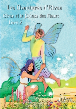 Paperback Elyse et le Prince des Fleurs: Livre 2 [French] Book