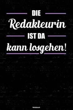 Die Redakteurin ist da kann losgehen! Notizbuch: Redakteurin Journal DIN A5 liniert 120 Seiten Geschenk (German Edition)