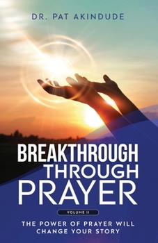 Paperback Breakthrough Through Prayer: The Power of Prayer Will Change Your Story Volume 2 Book