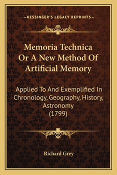 Paperback Memoria Technica Or A New Method Of Artificial Memory: Applied To And Exemplified In Chronology, Geography, History, Astronomy (1799) Book