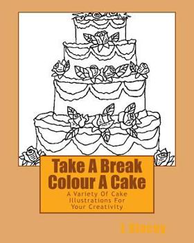 Paperback Take A Break Colour A Cake: A Variety Of Cake Illustrations For Your Creativity Book