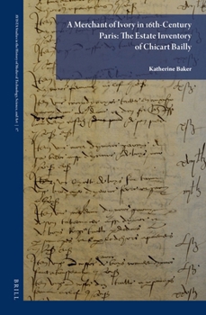 Hardcover A Merchant of Ivory in 16th-Century Paris: The Estate Inventory of Chicart Bailly Book