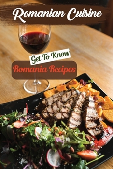 Paperback Romanian Cuisine: Get To Know Romania Recipes: Simple Cooking Recipes Book