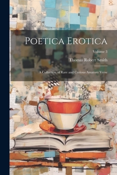 Paperback Poetica Erotica: A Collection of Rare and Curious Amatory Verse; Volume 3 Book