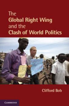 The Global Right Wing and the Clash of World Politics - Book  of the Cambridge Studies in Contentious Politics